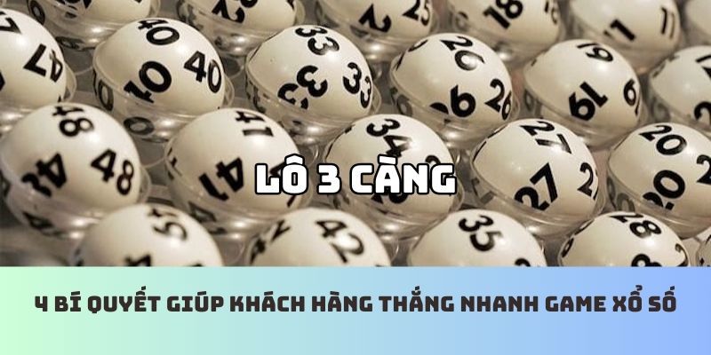 4 bí quyết giúp khách hàng thắng nhanh game xổ số