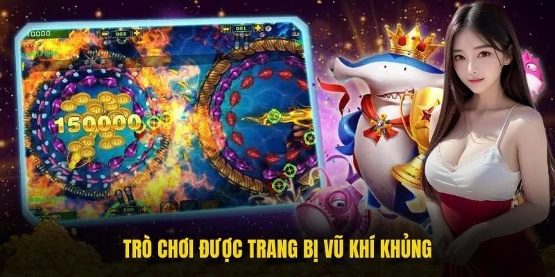 Trò chơi được trang bị vũ khí khủng