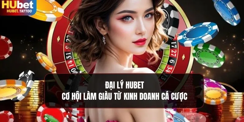 Ích lợi khi làm đại lý HUBET