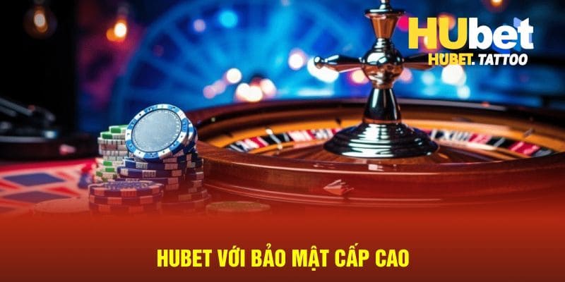 HUBET với bảo mật cấp cao