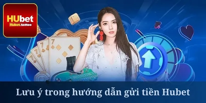 Hướng dẫn gửi tiền Hubet sẽ giúp bạn tự tin hơn khi thực hiện các giao dịc