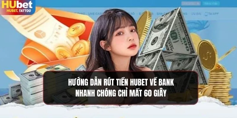 Tìm hiểu hướng dẫn rút tiền HUBET