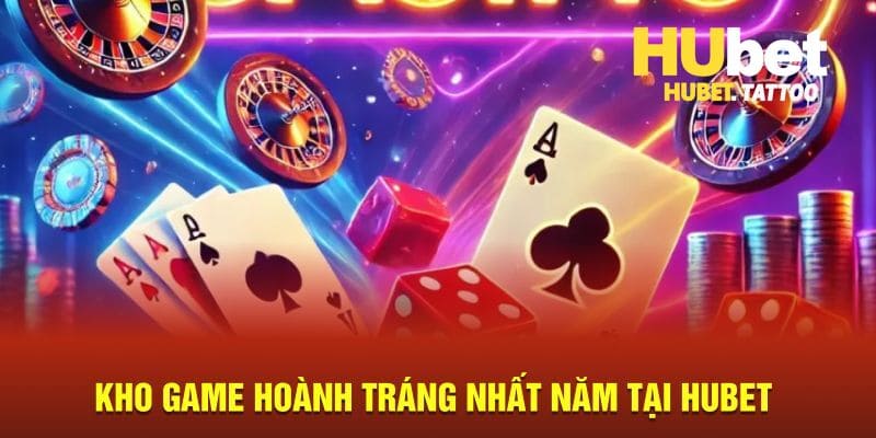 Kho game hoành tráng nhất năm tại HUBET